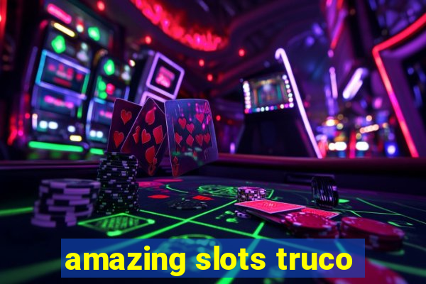 amazing slots truco